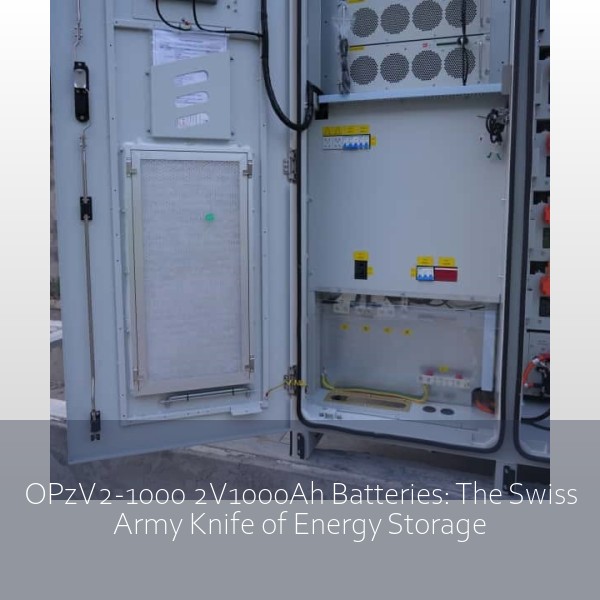 OPzV2-1000 2V1000Ah Batteries: The Swiss Army Knife of Energy Storage